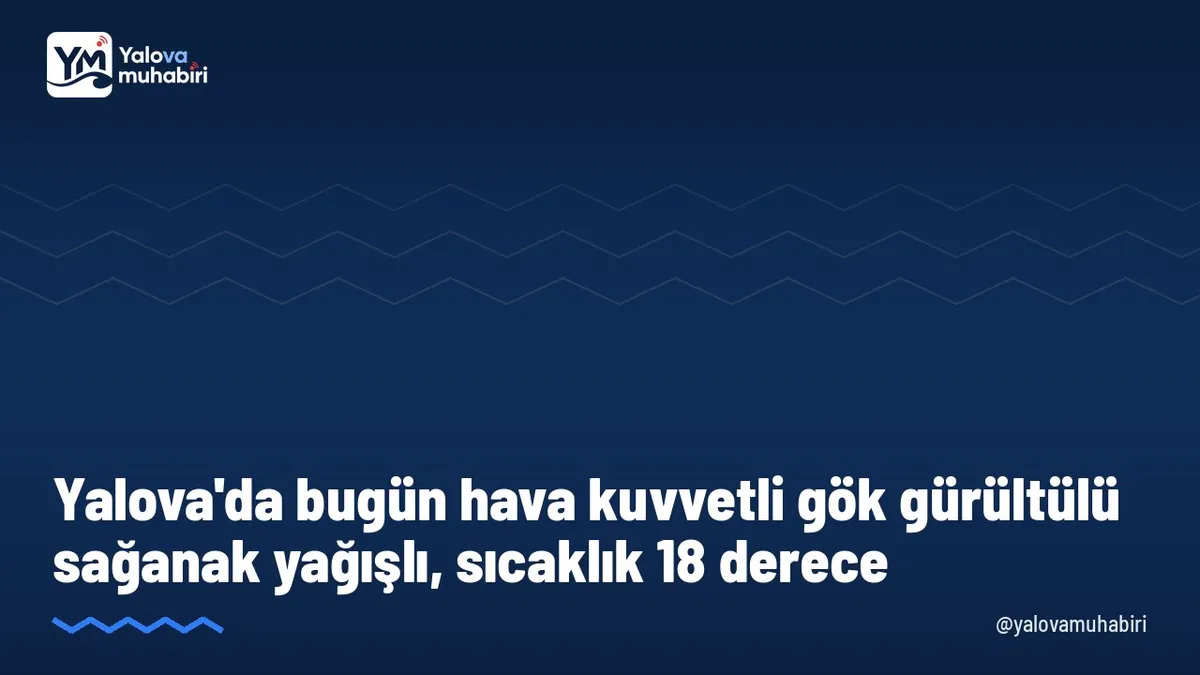 Meteoroloji Genel Müdürlüğü'nün tahminine göre Yalova'da bugün en düşük sıcaklık 16, en yüksek sıcaklık 18 derece olacak.