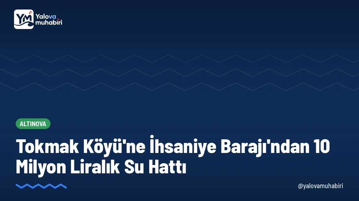 Altınova'ya bağlı Tokmak köyünün içme suyu meselesini çözmek amacıyla Kocaeli'deki İhsaniye Barajı'ndan yeni hat çekilmesi için yaklaşık 10 milyon liralık Yatırım başlatıldı.