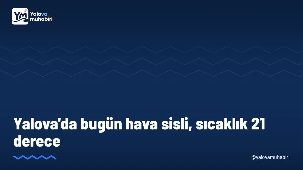Meteoroloji Genel Müdürlüğü'nün tahminine göre Yalova'da bugün en düşük sıcaklık 15, en yüksek sıcaklık 21 derece olacak.