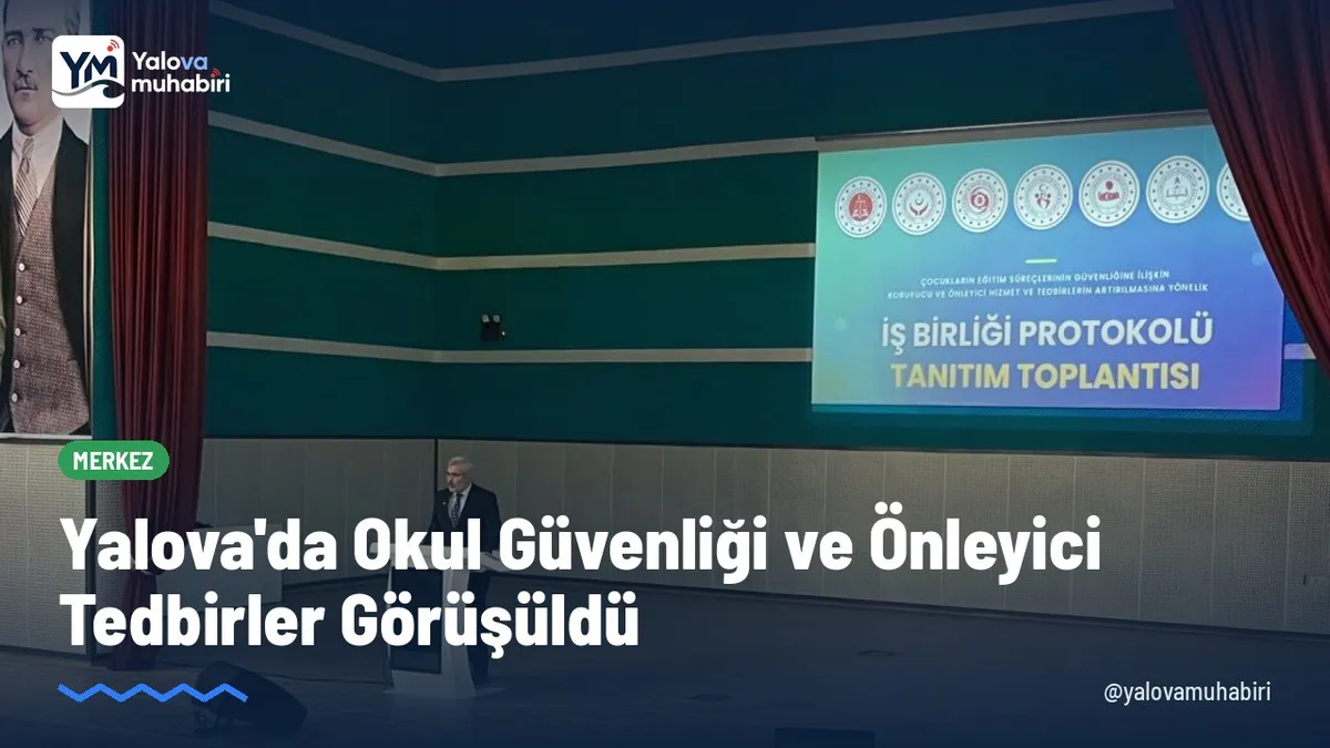 Yalova'da düzenlenen Okul Güvenliği Bilgilendirme Toplantısı'nda çocukların korunması, risklerin erken tespiti ve eğitim ortamlarında alınacak önleyici tedbirler değerlendirildi.