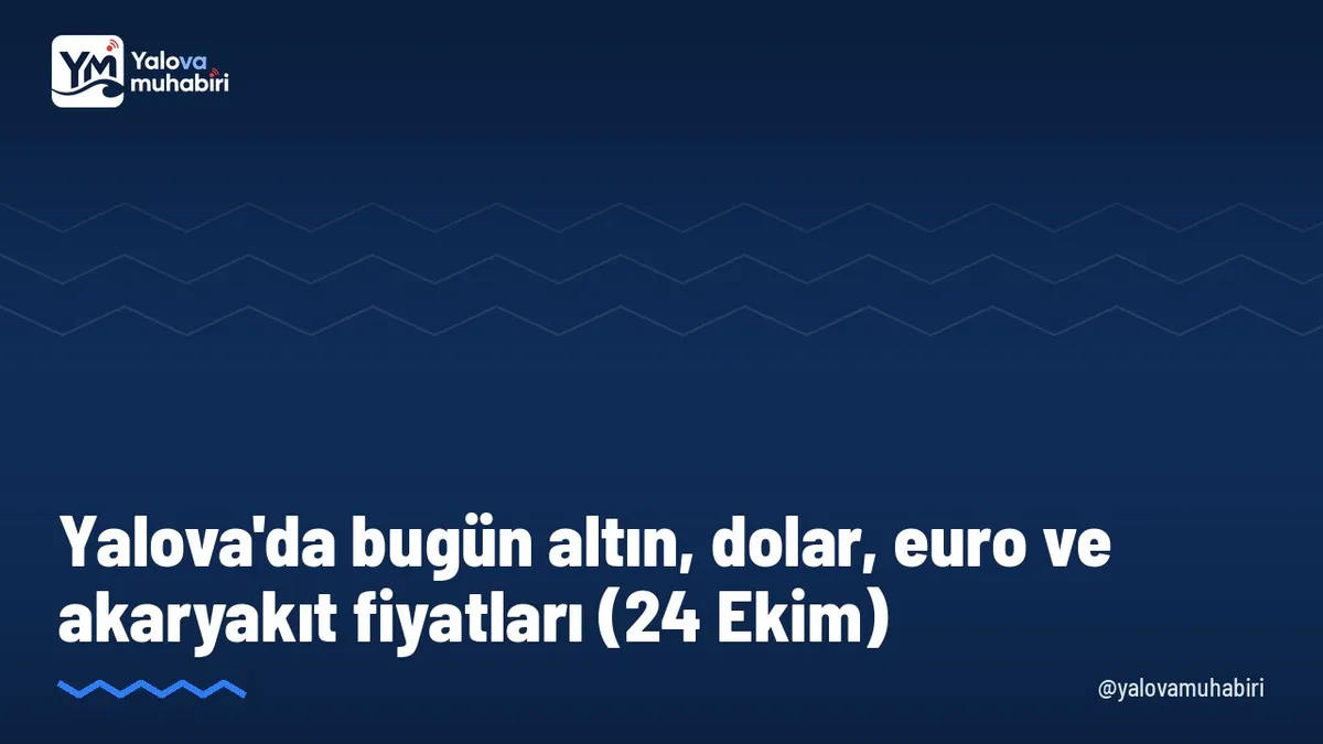 Serbest piyasada gram altın 6.384,76, dolar 49,77, euro 55,87 lira; Yalova'da benzinin litresi 76,95, motorinin litresi 97,35 liradan satılıyor.
