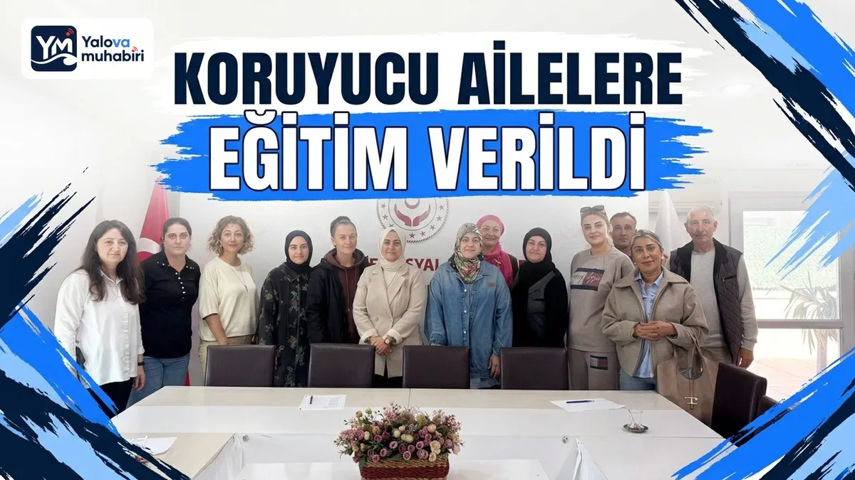 Yalova'da yeni koruyucu aileler ile henüz eğitim almamış ailelere yönelik dört oturumdan oluşan Koruyucu Aile Birinci Kademe Eğitimi tamamlandı.