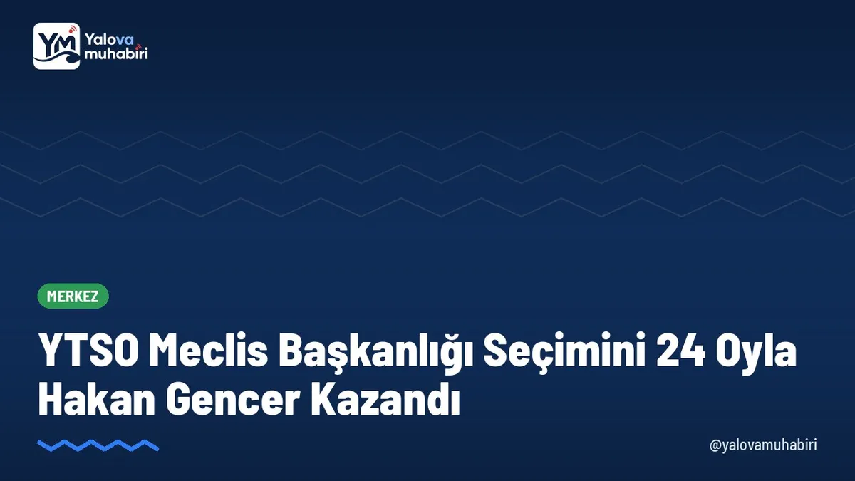 Yalova Ticaret ve Sanayi Odası'nın 15. dönem meclis başkanlığı yarışında 36 üyenin 24'ünün desteğini alan Hakan Gencer göreve geldi; divanda başkan vekillikleri ile kâtip üye de netleşti.