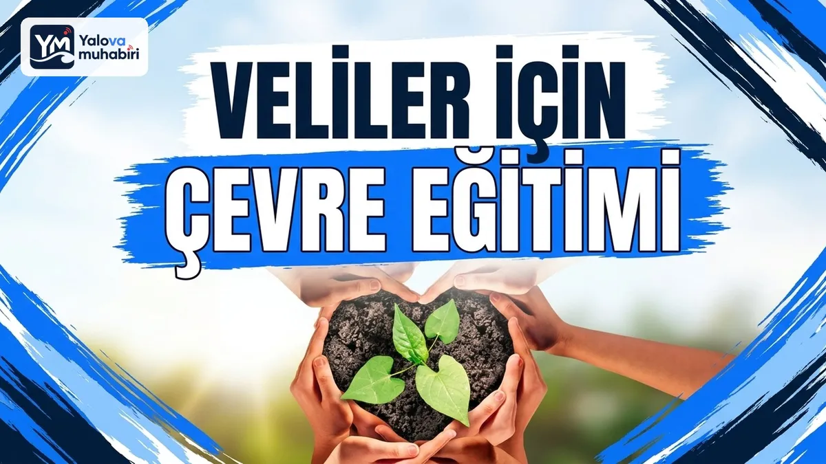Yalova İl Milli Eğitim Müdürlüğü, ekosistemi korumak ve sürdürülebilir bir gelecek inşa etmek amacıyla velilere dönük online farkındalık programı açtı.