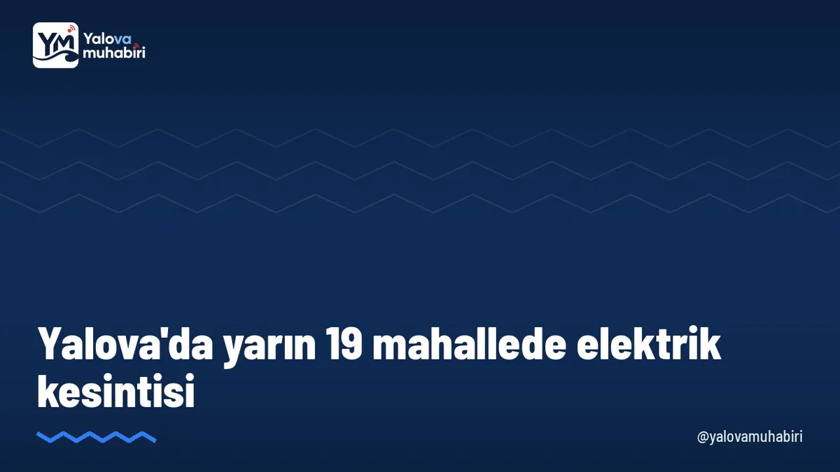 UEDAŞ'ın duyurusuna göre 26 Ekim Pazartesi günü Yalova'nın Merkez, Çiftlikköy, Altınova, Çınarcık ve Armutlu ilçelerinde 19 mahallede planlı elektrik kesintisi yapılacak.