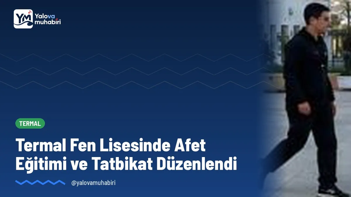 Yalova Termal Fen Lisesinde, Millî Eğitim Bakanlığının Yeşil Vatan projesi ve Afetler ve Dayanıklılık Ayı programı doğrultusunda afet farkındalığı eğitimi ile tatbikat yapıldı.