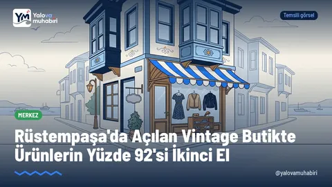 Yalova'da Mart 2026'da kapılarını açan Seda Vintage Butik, Rüstempaşa Mahallesi'nde sunduğu nostaljik ve ikinci el kıyafetlerle kentte farklı bir alışveriş alternatifi oluşturuyor.