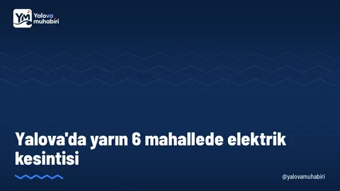 UEDAŞ'ın duyurusuna göre 27 Ekim Salı günü Yalova'nın Merkez, Çiftlikköy, Altınova ve Termal ilçelerinde 6 mahallede planlı elektrik kesintisi yapılacak.