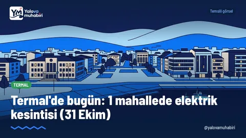 31 Ekim Cumartesi günü Termal'de 1 mahallede planlı elektrik kesintisi yapılacak.