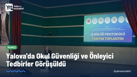 Yalova'da düzenlenen Okul Güvenliği Bilgilendirme Toplantısı'nda çocukların korunması, risklerin erken tespiti ve eğitim ortamlarında alınacak önleyici tedbirler değerlendirildi.