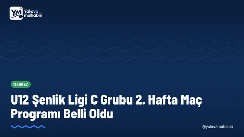 Yalova'da 2026-2027 sezonu U12 Şenlik Ligi C Grubu ikinci hafta fikstürü netleşirken müsabakaların gün, saat ve stat bilgileri paylaşıldı.