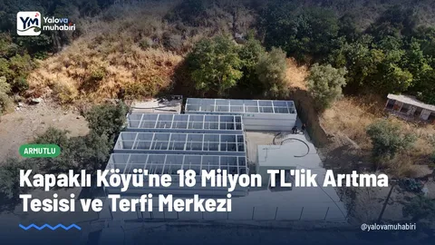 Yalova Valiliği İl Özel İdaresi, Armutlu'ya bağlı Kapaklı köyünde 18 milyon TL yatırımla inşa edilen 2 terfi merkezi ve 3.000 kişilik arıtma tesisinin yapımını tamamladı.