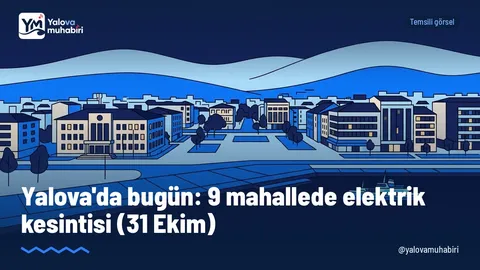 31 Ekim Cumartesi günü Yalova'da Merkez, Çiftlikköy, Altınova ve Termal ilçelerindeki 9 mahallede planlı elektrik kesintisi yapılacak.