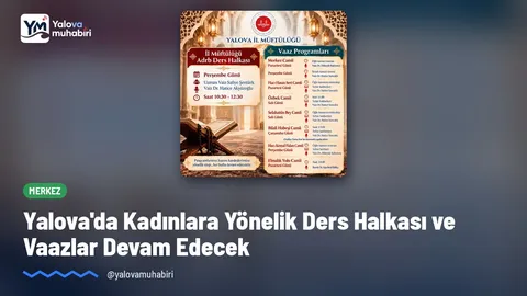Yalova İl Müftülüğü Aile ve Dinî Rehberlik Bürosu, kadınlara yönelik ders halkası ile camilerdeki vaaz buluşmalarının kesintisiz sürdürüleceğini duyurarak katılım çağrısı yaptı.