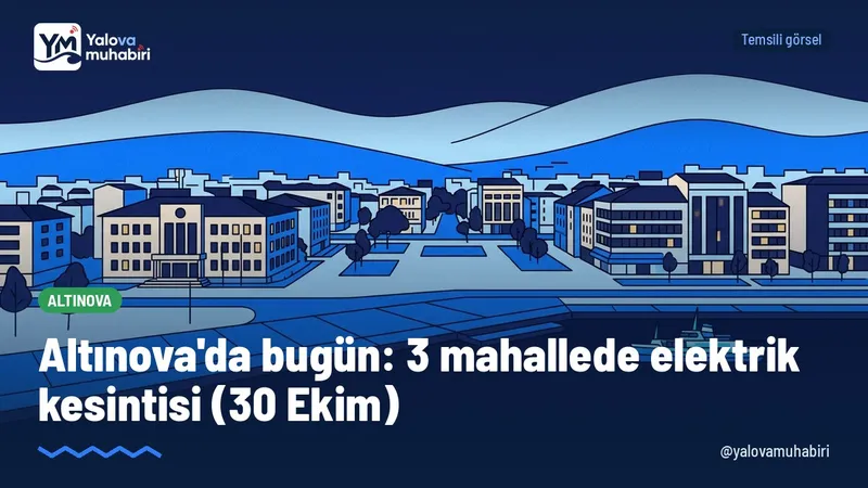 30 Ekim Cuma günü Altınova'da 3 mahallede planlı elektrik kesintisi yapılacak.