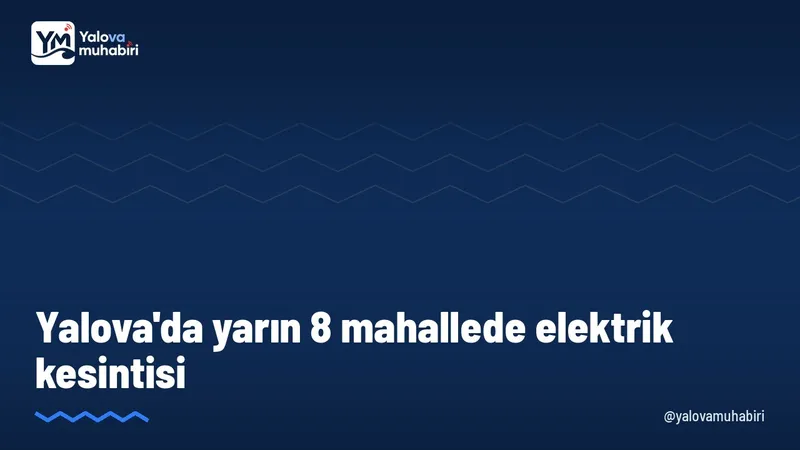 UEDAŞ'ın duyurusuna göre 24 Ekim Cumartesi günü Yalova'nın Merkez ve Çiftlikköy ilçelerinde 8 mahallede planlı elektrik kesintisi yapılacak.
