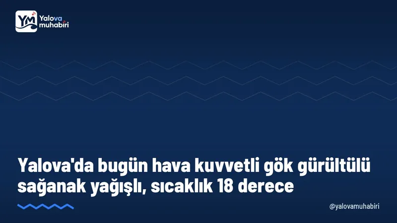 Meteoroloji Genel Müdürlüğü'nün tahminine göre Yalova'da bugün en düşük sıcaklık 16, en yüksek sıcaklık 18 derece olacak.