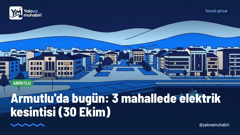 30 Ekim Cuma günü Armutlu'da 3 mahallede planlı elektrik kesintisi yapılacak.