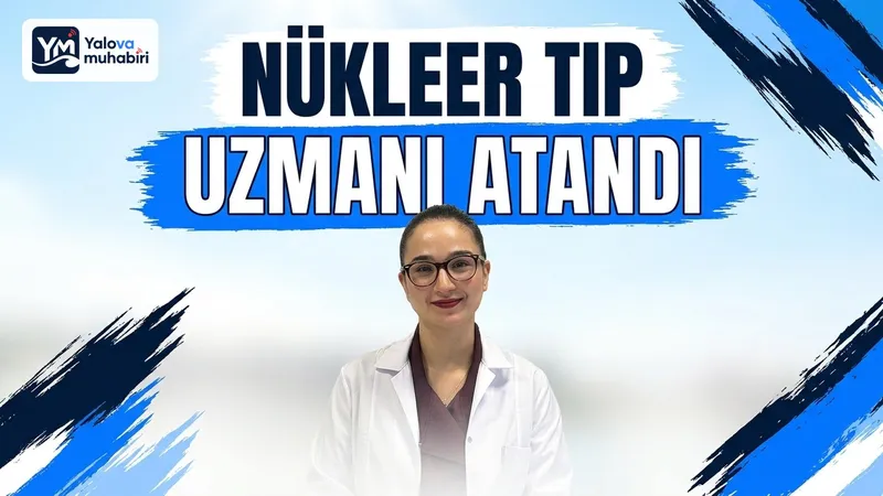 Nükleer Tıp Uzmanı Dr. Yasemin Ünlüer Ateş, Yalova Eğitim ve Araştırma Hastanesi'nde göreve başladı; tanı ve tedavi hizmetlerinin güçlendirilmesi hedefleniyor.