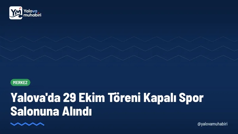 Yalova'da 29 Ekim Perşembe günü meydanda yapılması planlanan Cumhuriyet Bayramı kutlamaları, olumsuz hava koşulları gerekçesiyle 90. Yıl Kapalı Spor Salonu'na taşındı.