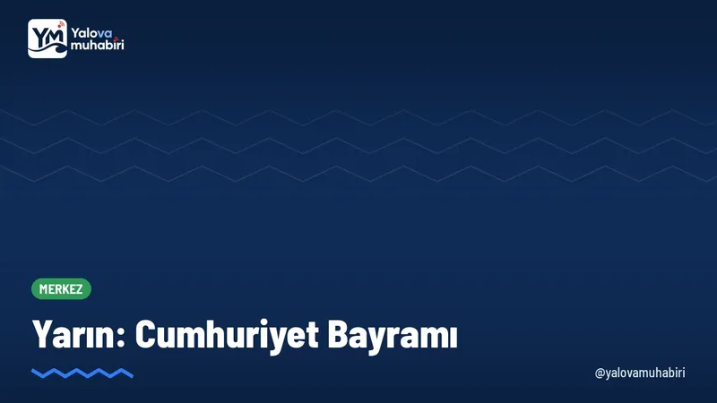 Cumhuriyet Bayramı. Tarih: yarın, 29 Ekim Perşembe.