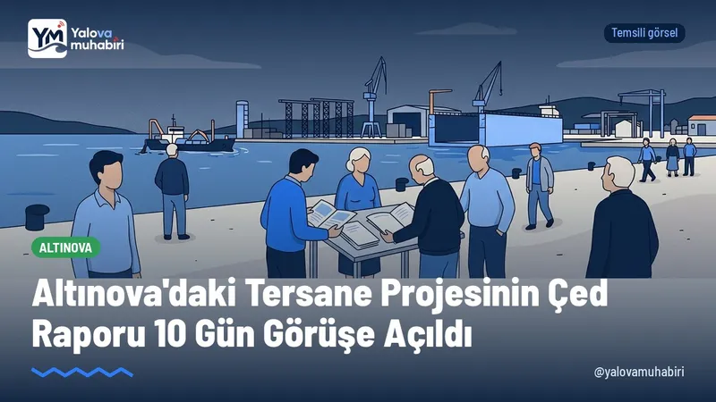 Yalova gemi tersanecilik tarafından Altınova'da yapılması planlanan tersane alanı revizyonu, yüzer havuz ilavesi ve dip tarama faaliyetine ilişkin hazırlanan Çed Raporu halkın görüşüne açıldı.