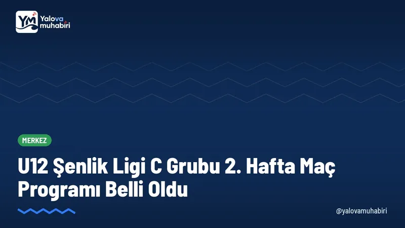 Yalova'da 2026-2027 sezonu U12 Şenlik Ligi C Grubu ikinci hafta fikstürü netleşirken müsabakaların gün, saat ve stat bilgileri paylaşıldı.