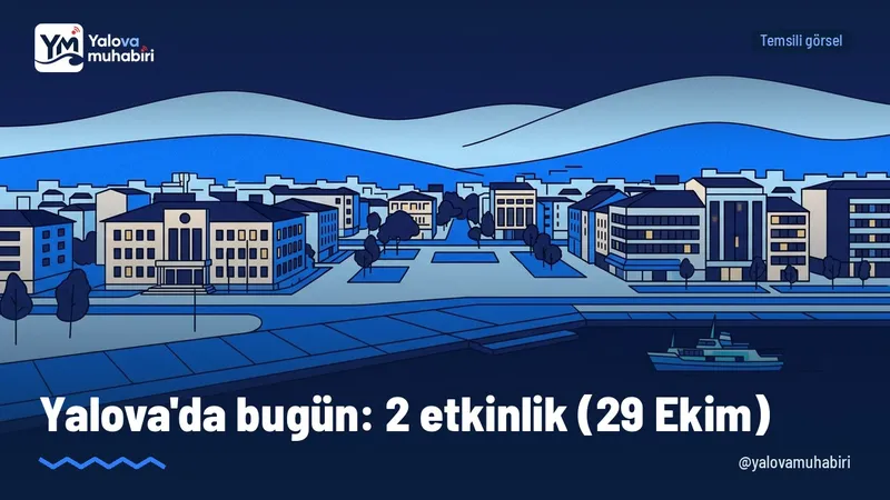 29 Ekim Perşembe günü Yalova'da takvimde 2 etkinlik var.
